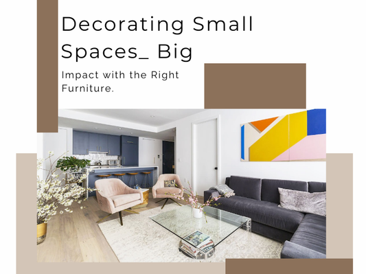 Decorating Small Spaces: Big Impact with the Right Furniture
