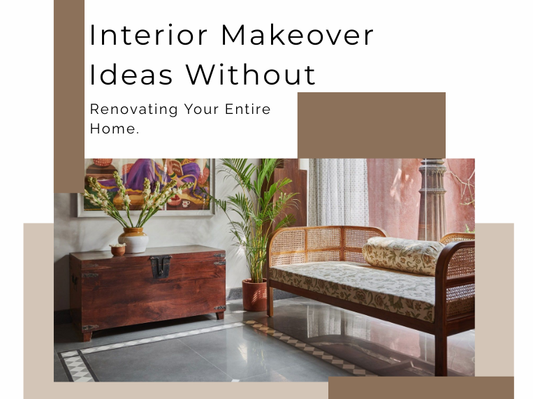 Interior Makeover Ideas Without Renovating Your Entire Home | Easy Tips