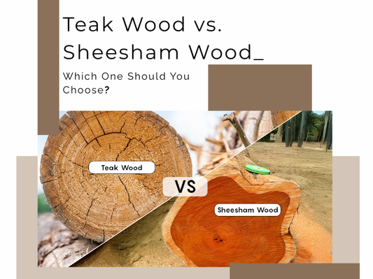 Teak Wood vs. Sheesham Wood – Which One Should You Choose?