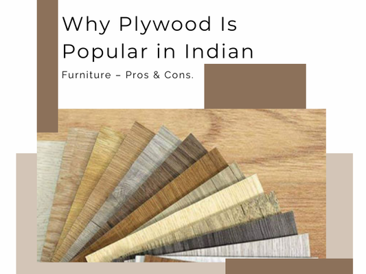 Why Plywood Is Popular in Indian Furniture – Pros & Cons